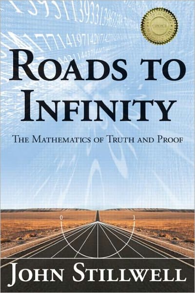 Cover for John Stillwell · Roads to Infinity: The Mathematics of Truth and Proof - AK Peters / CRC Recreational Mathematics Series (Hardcover Book) (2010)