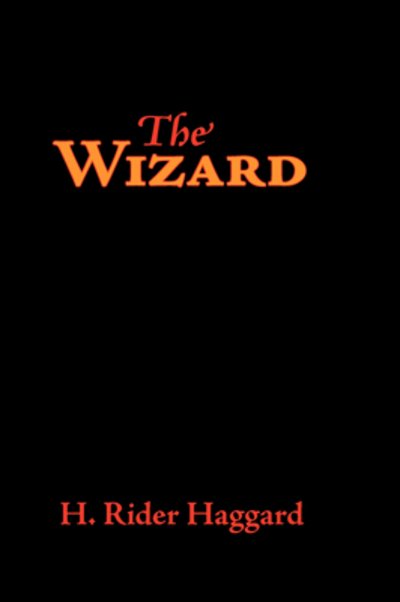 The Wizard - H. Rider Haggard - Books - Waking Lion Press - 9781600963667 - July 30, 2008