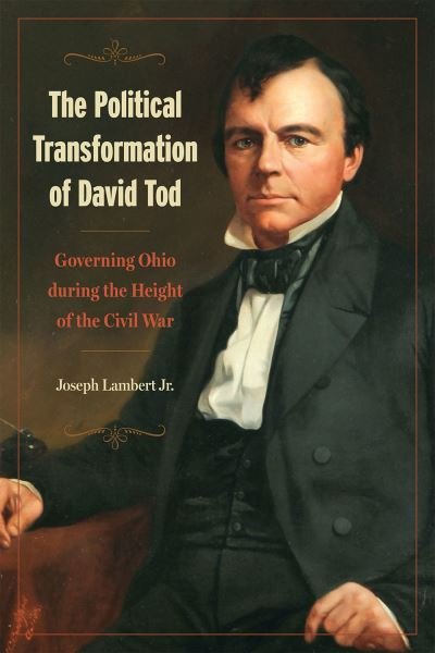 Cover for Joseph Lambert Jr · Political Transformation of David Tod (Book) (2023)