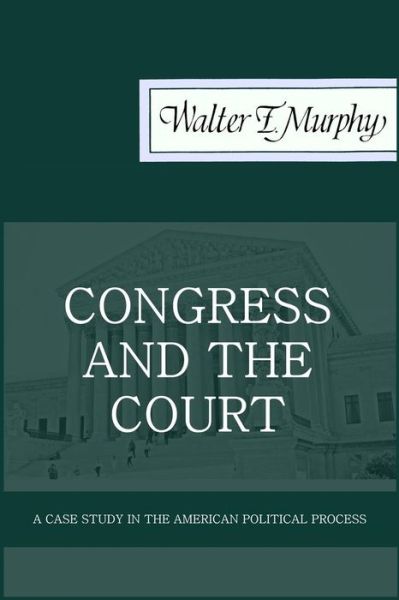 Cover for Walter F. Murphy · Congress and the Court: a Case Study in the American Political Process (Classics of Law &amp; Society) (Paperback Book) (2014)