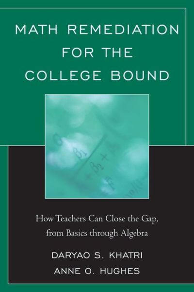 Cover for Daryao Khatri · Math Remediation for the College Bound: How Teachers Can Close the Gap, from the Basics through Algebra (Hardcover Book) (2011)