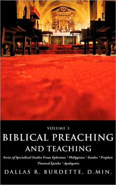Cover for D.min. Dallas R. Burdette · Biblical Preaching and Teaching Volume 3 (Hardcover Book) (2010)