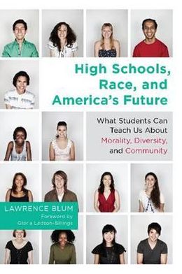 Cover for Lawrence Blum · High Schools, Race and America's Future: What Students Can Teach Us About Morality, Diversity and Community (Hardcover Book) (2012)