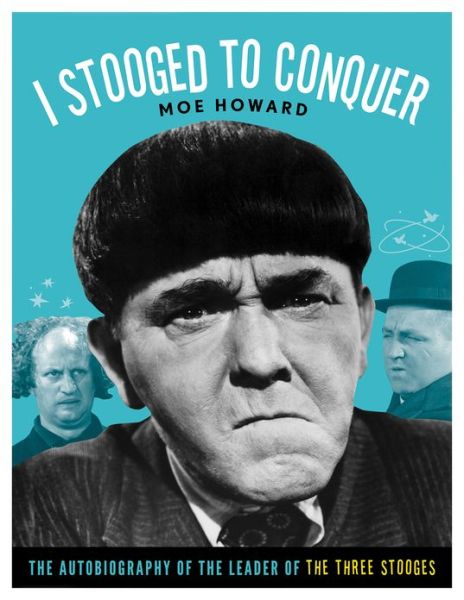 Cover for Moe Howard · I Stooged to Conquer: The Autobiography of the Leader of the Three Stooges (Paperback Book) (2013)