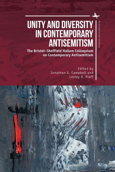 Unity and Diversity in Contemporary Antisemitism: The BristolSheffield Hallam Colloquium on Contemporary Antisemitism - Antisemitism Studies - Jonathan G. Campbell - Books - Academic Studies Press - 9781618119667 - November 14, 2019