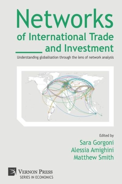 Networks of International Trade and Investment : Understanding globalisation through the lens of network analysis -  - Books - Vernon Press - 9781622730667 - November 28, 2018