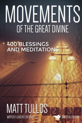 Cover for Matt Tullos Tullos · The Movements of the Divine: 400 Blessings and Meditations (Paperback Book) [First edition] (2014)