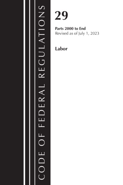 Cover for Office Of The Federal Register (U.S.) · Code of Federal Regulations, Title 29 Labor / OSHA 2000-End, Revised as of July 1, 2023 - Code of Federal Regulations, Title 29 Labor / OSHA (Paperback Book) (2024)