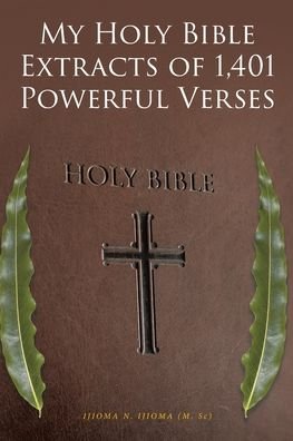 Cover for Ijioma (M Sc), Ijioma N · My Holy Bible Extracts of 1,401 Powerful Verses (Paperback Book) (2020)