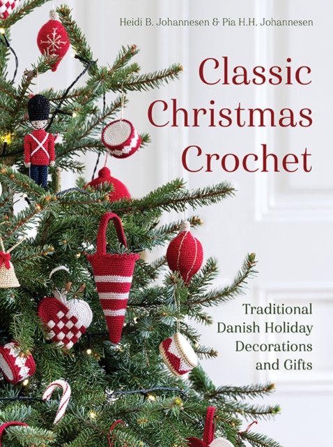 Cover for Heidi B. Johannesen · Classic Christmas Crochet: Traditional Danish Holiday Decorations and Gifts (Inbunden Bok) (2023)