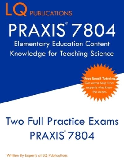 Cover for Lq Publications · PRAXIS 7804 Elementary Education Content Knowledge for Teaching Science (Paperback Book) (2020)