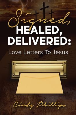 Signed, HEALED, DELIVERED : - Cindy Phillips - Books - Salem Author Services - 9781662819667 - July 23, 2021