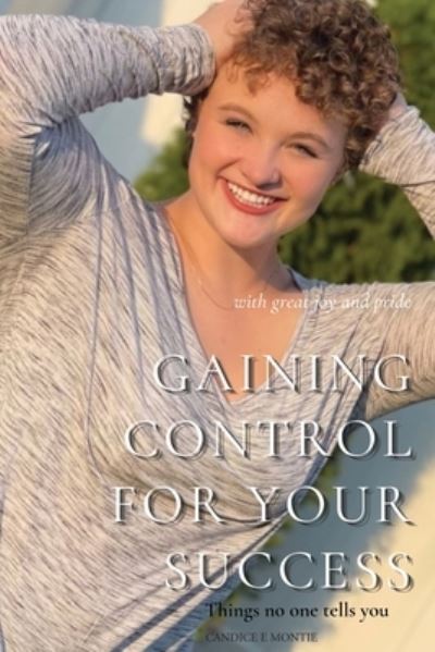 Gaining Control for Your Success - Candice Montie - Books - Gatekeeper Press - 9781662918667 - October 5, 2021