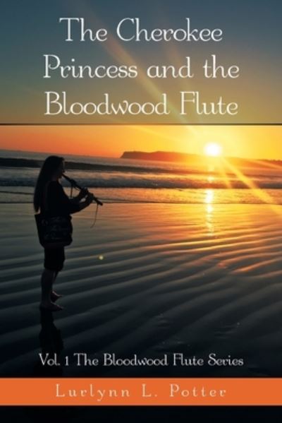 Cover for Lurlynn L Potter · The Cherokee Princess and the Bloodwood Flute (Pocketbok) (2021)