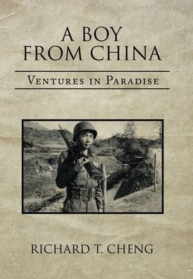 Cover for Richard T Cheng · A Boy from China: Ventures in Paradise (Hardcover Book) (2021)