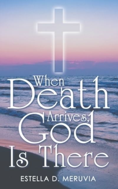 Cover for Estella D. Meruvia · When Death Arrives, God Is There (Book) (2022)