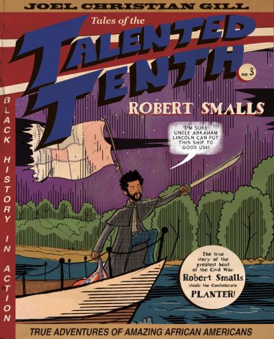 Robert Smalls Volume 3: Tales of the Talented Tenth, no. 3 - Tales of the Talented Tenth - Joel Christian Gill - Books - Chicago Review Press - Fulcrum - 9781682750667 - May 3, 2021