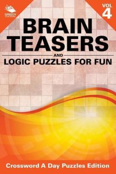 Cover for Speedy Publishing LLC · Brain Teasers and Logic Puzzles for Fun Vol 4 (Pocketbok) (2015)