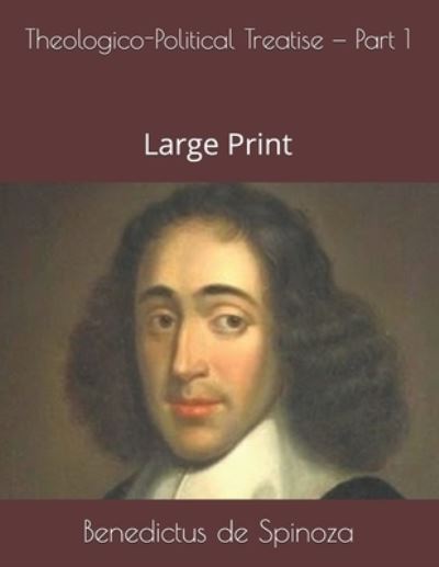 Theologico-Political Treatise - Part 1 - Benedictus De Spinoza - Books - Independently Published - 9781686525667 - August 17, 2019