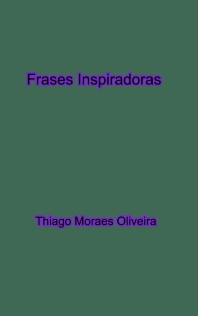 Cover for Thiago Moraes Oliveira · Frases Inspiradoras (Inbunden Bok) (2020)