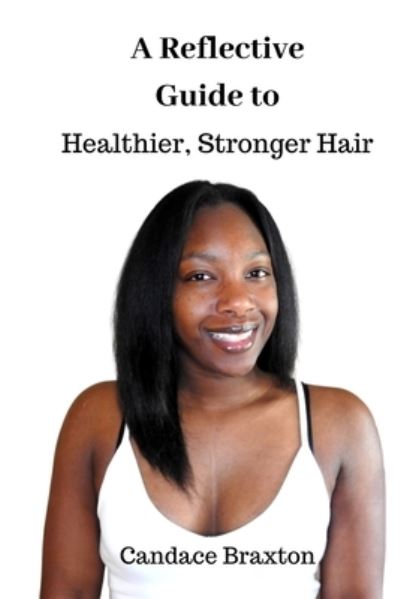 Cover for Candace Braxton · A Reflective Guide to Healthier, Stronger Hair (Paperback Book) (2019)