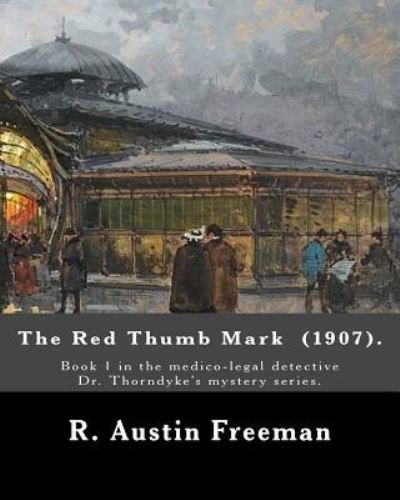 The Red Thumb Mark (1907). By - R Austin Freeman - Bøker - Createspace Independent Publishing Platf - 9781717049667 - 15. april 2018