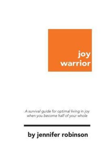 Joy Warrior - Jennifer Robinson - Kirjat - Createspace Independent Publishing Platf - 9781724403667 - sunnuntai 19. elokuuta 2018