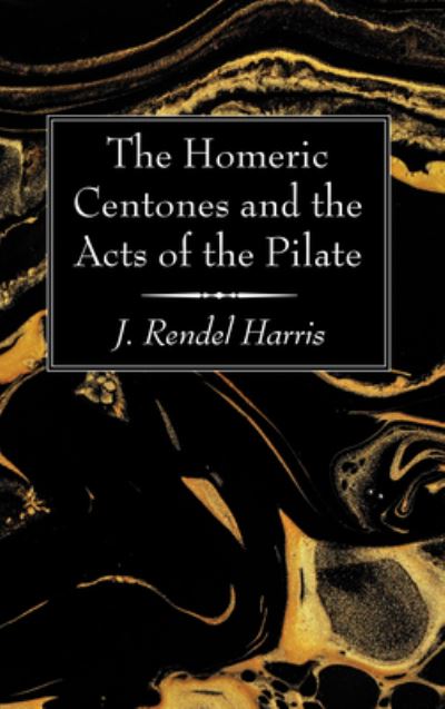 Cover for J Rendel Harris · The Homeric Centones and the Acts of the Pilate (Hardcover Book) (2020)