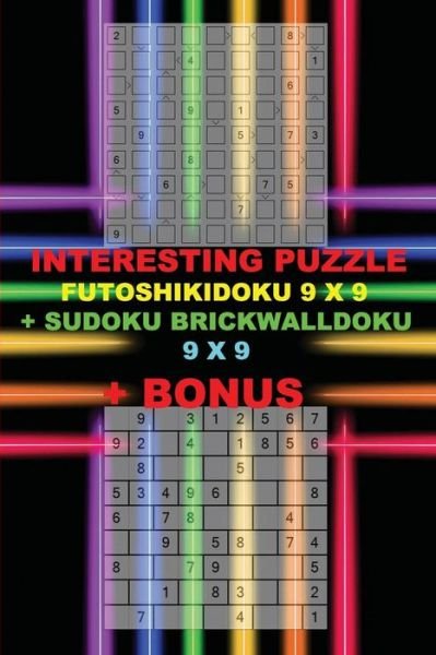 Andrii Pitenko · Interesting Puzzle - Futoshikidoku 9 X 9 + Sudoku Brickwalldoku 9 X 9 + Bonus (Pocketbok) (2018)