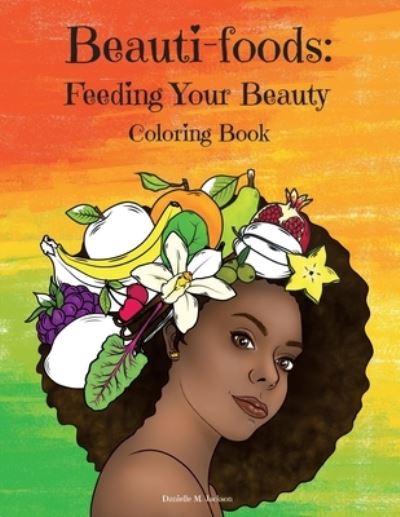 Beauti-foods - Danielle Jackson - Livres - Hello Legendary Press LLC - 9781736156667 - 31 décembre 2021