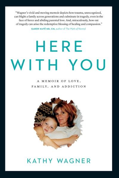 Cover for Kathy Wagner · Here With You: A Memoir of Love, Family, and Addiction (Paperback Book) (2024)