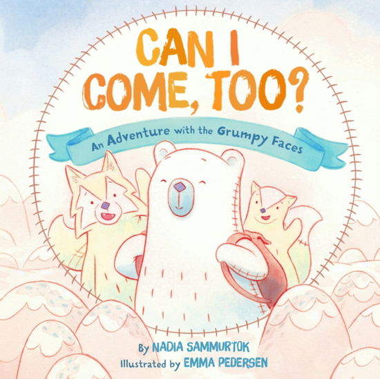 Cover for Nadia Sammurtok · Can I Come, Too?: An Adventure with the Grumpy Faces (Hardcover Book) (2025)