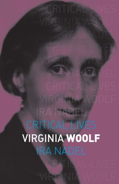 Virginia Woolf - Critical Lives - Ira Nadel - Books - Reaktion Books - 9781780236667 - October 15, 2016