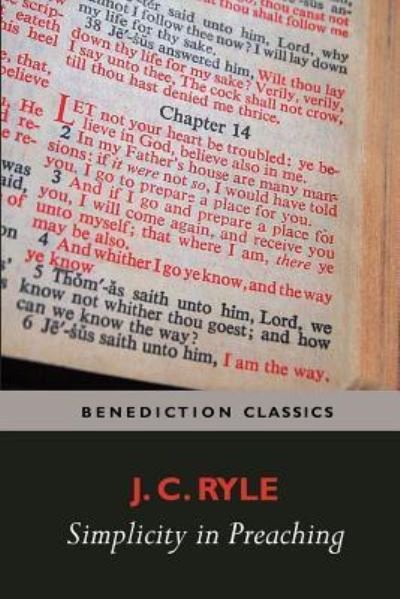 Simplicity in Preaching--A Guide to Powerfully Communicating God's Word - J. C. Ryle - Livres - Benediction Classics - 9781781396667 - 1 juillet 2016