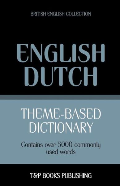 Cover for Andrey Taranov · Theme-based Dictionary British English-dutch - 5000 Words (Paperback Book) (2013)