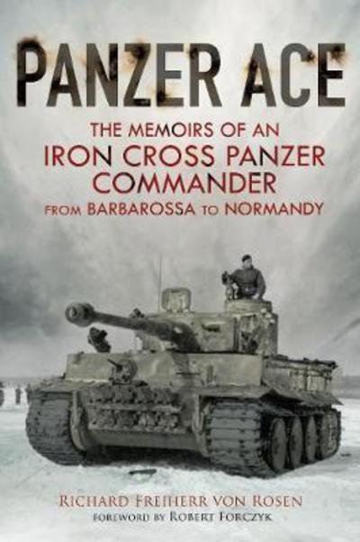 Cover for Richard Freiherr Von Rosen · Panzer Ace: The Memoirs of an Iron Cross Panzer Commander from Barbarossa to Normandy (Hardcover Book) (2018)