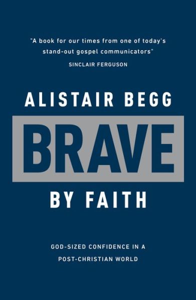 Cover for Alistair Begg · Brave by Faith (Hardcover Book) (2021)