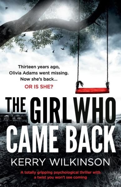 Cover for Kerry Wilkinson · The Girl Who Came Back A totally gripping psychological thriller with a twist you won?t see coming (Paperback Book) (2017)