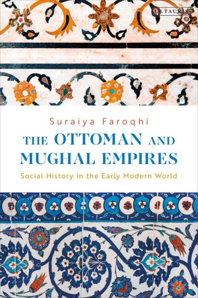 Cover for Suraiya Faroqhi · The Ottoman and Mughal Empires: Social History in the Early Modern World (Hardcover Book) (2019)