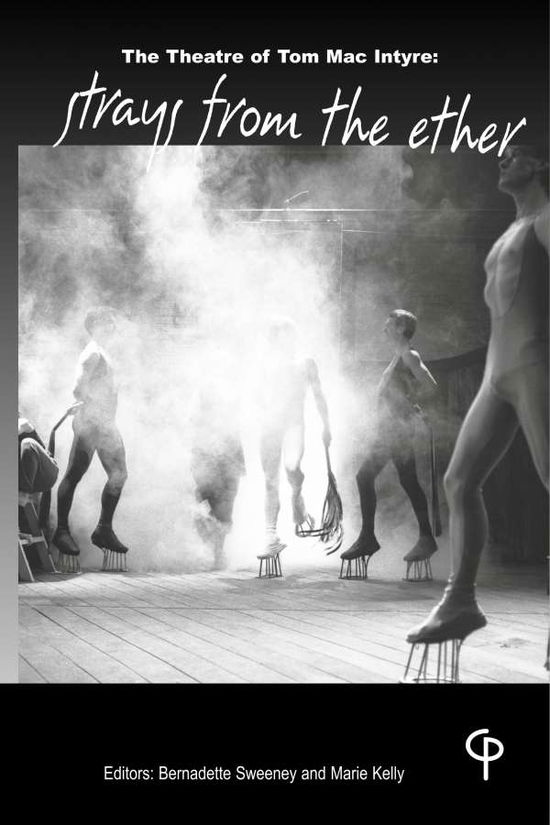 The Theatre of Tom MacIntyre: Strays from the Ether - Carysfort Press Ltd. - - Books - Peter Lang International Academic Publis - 9781788748667 - August 14, 2019