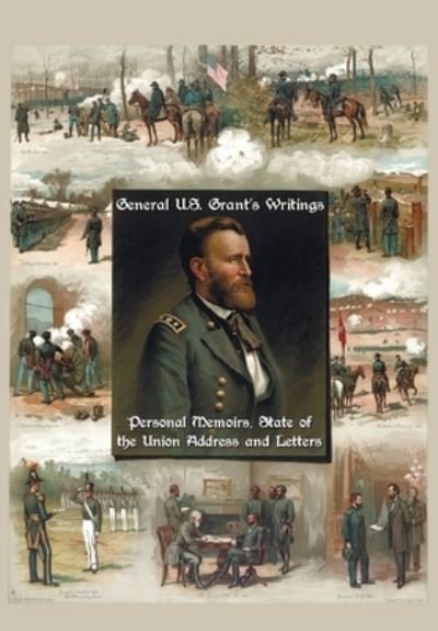 Cover for Ulysses S Grant · General U.S. Grant's Writings (Complete and Unabridged Including His Personal Memoirs, State of the Union Address and Letters of Ulysses S. Grant to H (Pocketbok) (2013)
