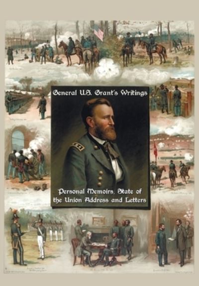 Cover for Ulysses S Grant · General U.S. Grant's Writings (Complete and Unabridged Including His Personal Memoirs, State of the Union Address and Letters of Ulysses S. Grant to H (Paperback Book) (2013)