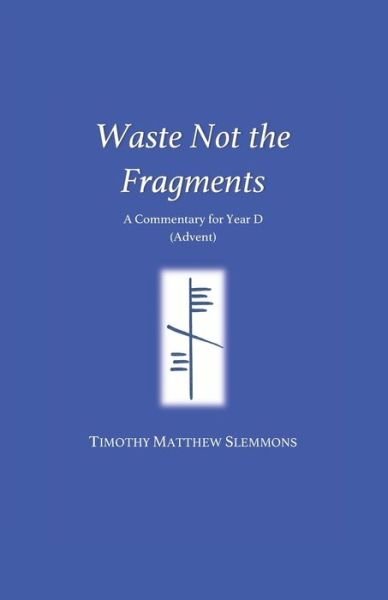 Cover for Timothy Matthew Slemmons · Waste Not the Fragments (Pocketbok) (2019)