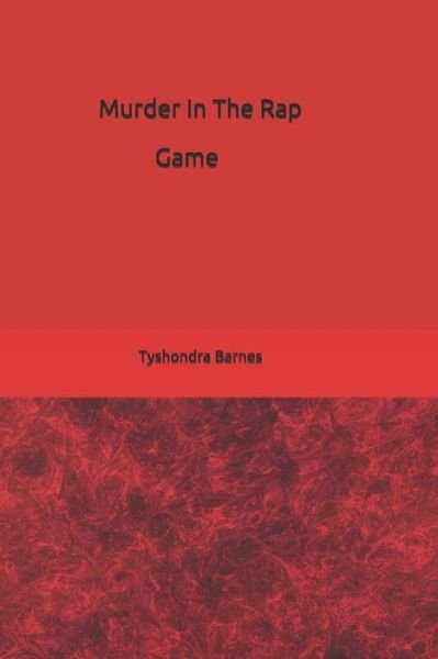 Murder In the Rap Game - Tyshondra Reneta Barnes - Böcker - Independently Published - 9781796684667 - 14 februari 2019