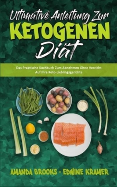 Ultimative Anleitung Zur Ketogenen Diat: Das Praktische Kochbuch Zum Abnehmen Ohne Verzicht Auf Ihre Keto-Lieblingsgerichte (Ultimate Guide To Ketogenic Diet) (German Version) - Amanda Brooks - Books - Amanda Brooks - Edwine Kramer - 9781802978667 - May 29, 2021