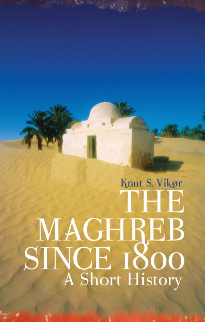 The Maghreb Since 1800: A Short History - Knut S. Vikor - Książki - C Hurst & Co Publishers Ltd - 9781805261667 - 24 października 2024