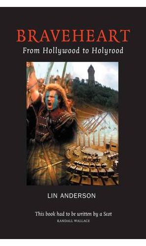 Braveheart: From Hollywood to Holyrood - Lin Anderson - Książki - Luath Press Ltd - 9781842820667 - 1 sierpnia 2005