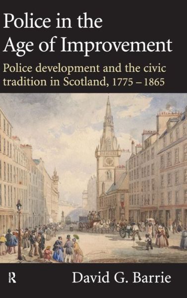 Cover for Barrie, David (University of Western Australia) · Police in the Age of Improvement (Hardcover Book) (2008)