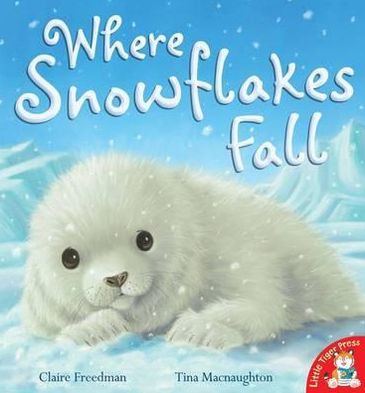 Where Snowflakes Fall - Claire Freedman - Książki - Little Tiger Press Group - 9781845069667 - 6 września 2010