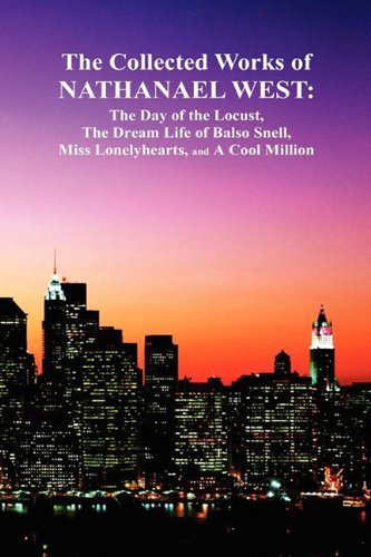 Cover for Nathanael West · The Collected Works of Nathanael West: The Day of the Locust; The Dream Life of Balso Snell; Miss Lonelyhearts; A Cool Million (Hardcover bog) (2009)